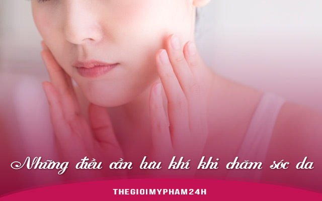 Những điều cần lưu khí khi chăm sóc da