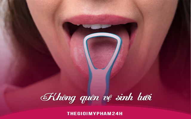 Không quên vệ sinh lưỡi