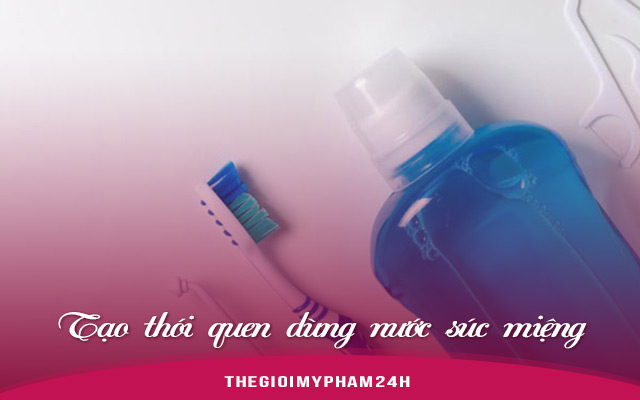 Tạo thói quen dùng nước súc miệng
