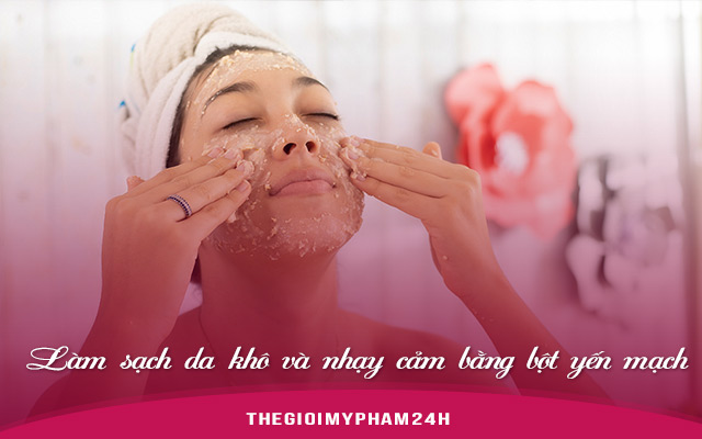 Làm sạch da khô và nhạy cảm bằng bột yến mạch