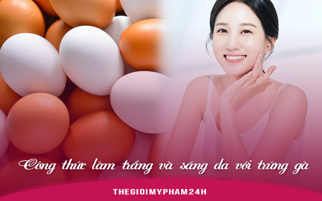 Công thức làm trắng và sáng da với trứng gà