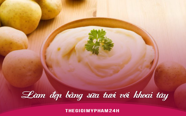 Làm đẹp bằng sữa tươi với khoai tây